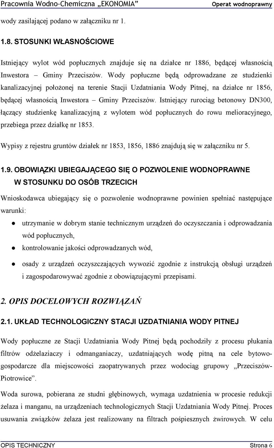 Wody popłuczne będą odprowadzane ze studzienki kanalizacyjnej położonej na terenie Stacji Uzdatniania Wody Pitnej, na działce nr 1856, będącej własnością Inwestora Gminy Przeciszów.