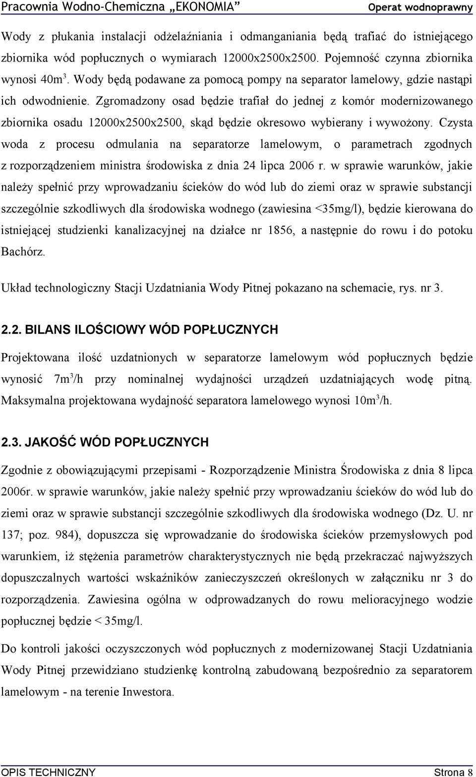 Zgromadzony osad będzie trafiał do jednej z komór modernizowanego zbiornika osadu 12000x2500x2500, skąd będzie okresowo wybierany i wywożony.