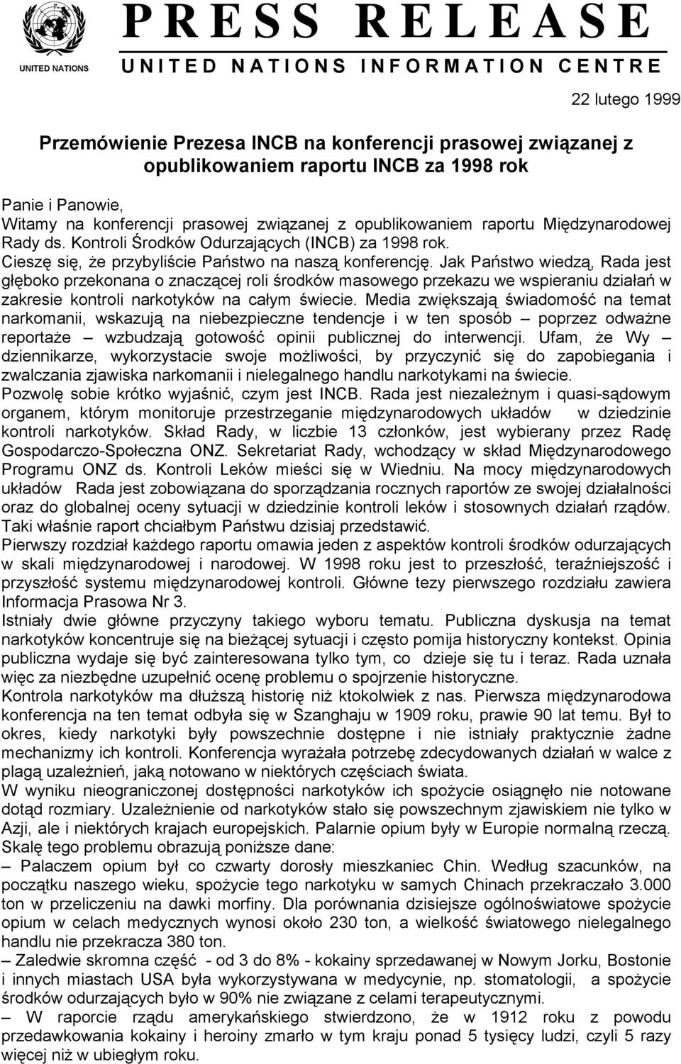 Jak Państwo wiedzą, Rada jest głęboko przekonana o znaczącej roli środków masowego przekazu we wspieraniu działań w zakresie kontroli narkotyków na całym świecie.