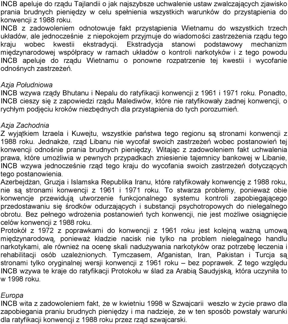 Ekstradycja stanowi podstawowy mechanizm międzynarodowej współpracy w ramach układów o kontroli narkotyków i z tego powodu INCB apeluje do rządu Wietnamu o ponowne rozpatrzenie tej kwestii i