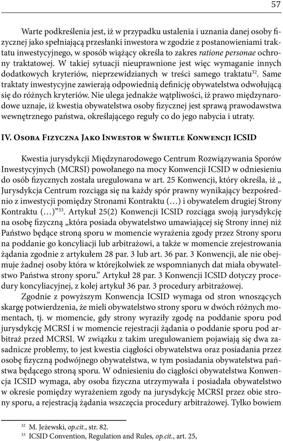 Same traktaty inwestycyjne zawierają odpowiednią definicję obywatelstwa odwołującą się do różnych kryteriów.