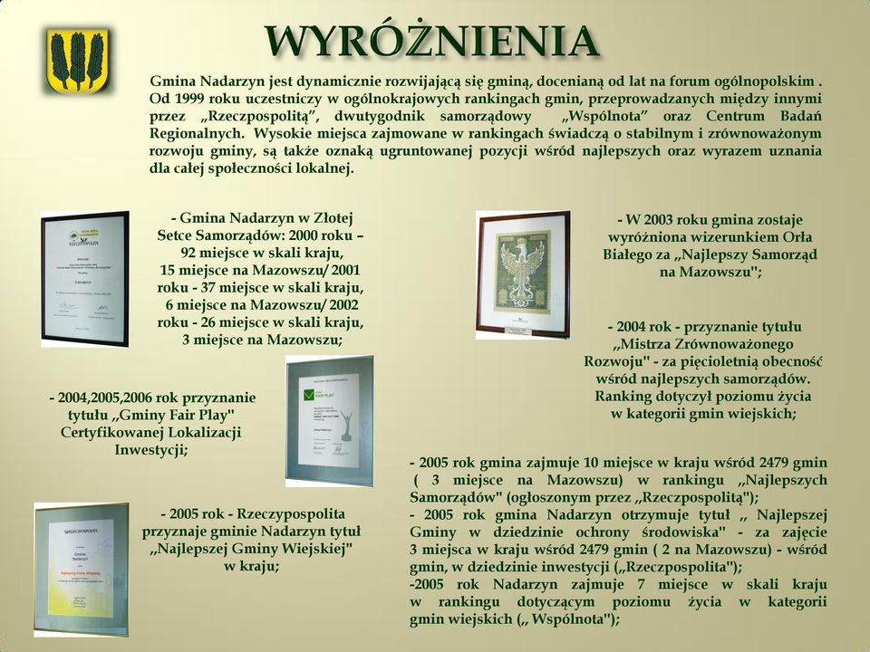 Wysokie miejsca zajmowane w rankingach świadczą o stabilnym i zrównoważonym rozwoju gminy, są także oznaką ugruntowanej pozycji wśród najlepszych oraz wyrazem uznania dla całej społeczności lokalnej.