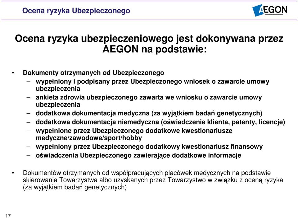 niemedyczna (oświadczenie klienta, patenty, licencje) wypełnione przez Ubezpieczonego dodatkowe kwestionariusze medyczne/zawodowe/sport/hobby wypełniony przez Ubezpieczonego dodatkowy kwestionariusz