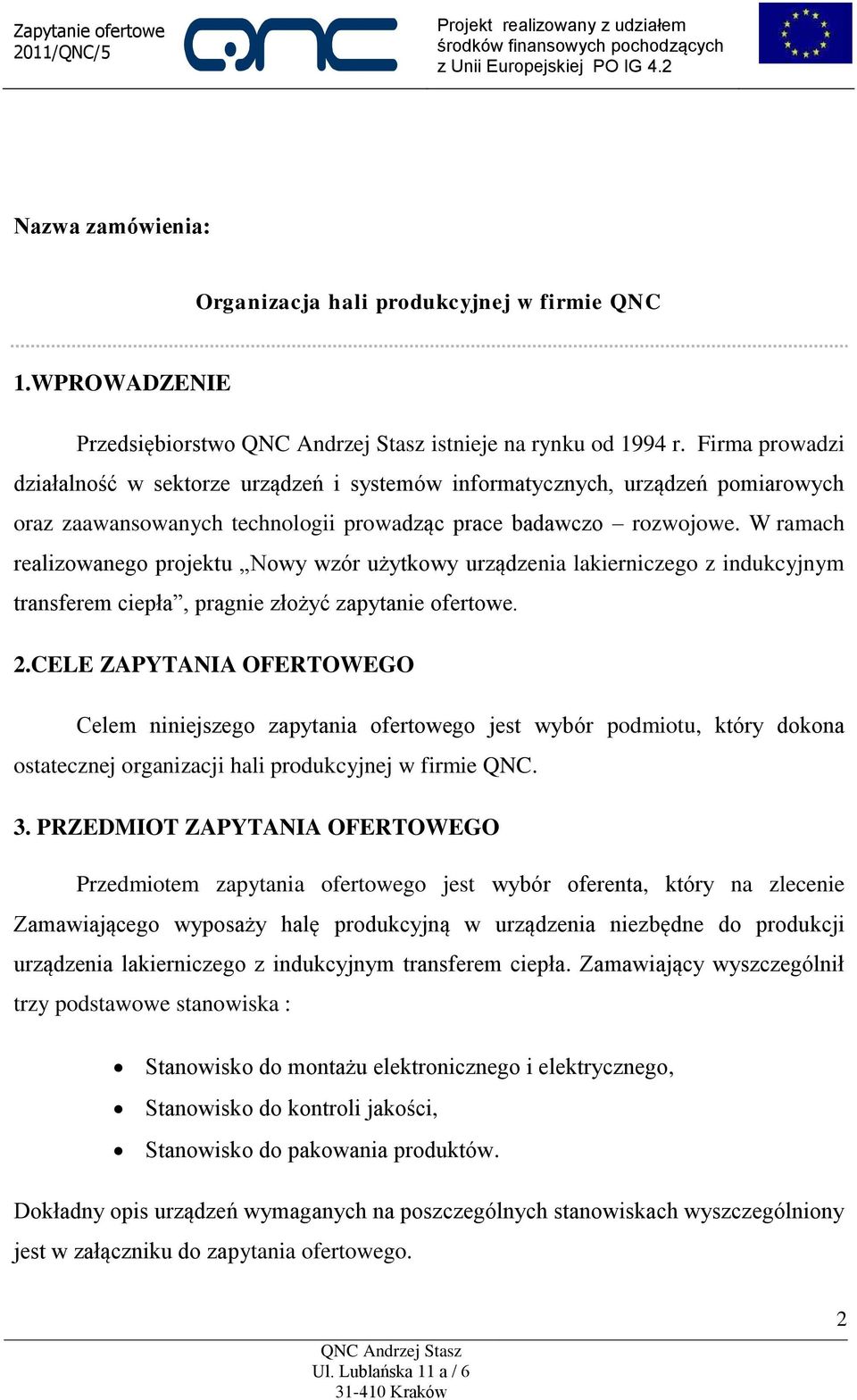 W ramach realizowanego projektu Nowy wzór użytkowy urządzenia lakierniczego z indukcyjnym transferem ciepła, pragnie złożyć zapytanie ofertowe. 2.