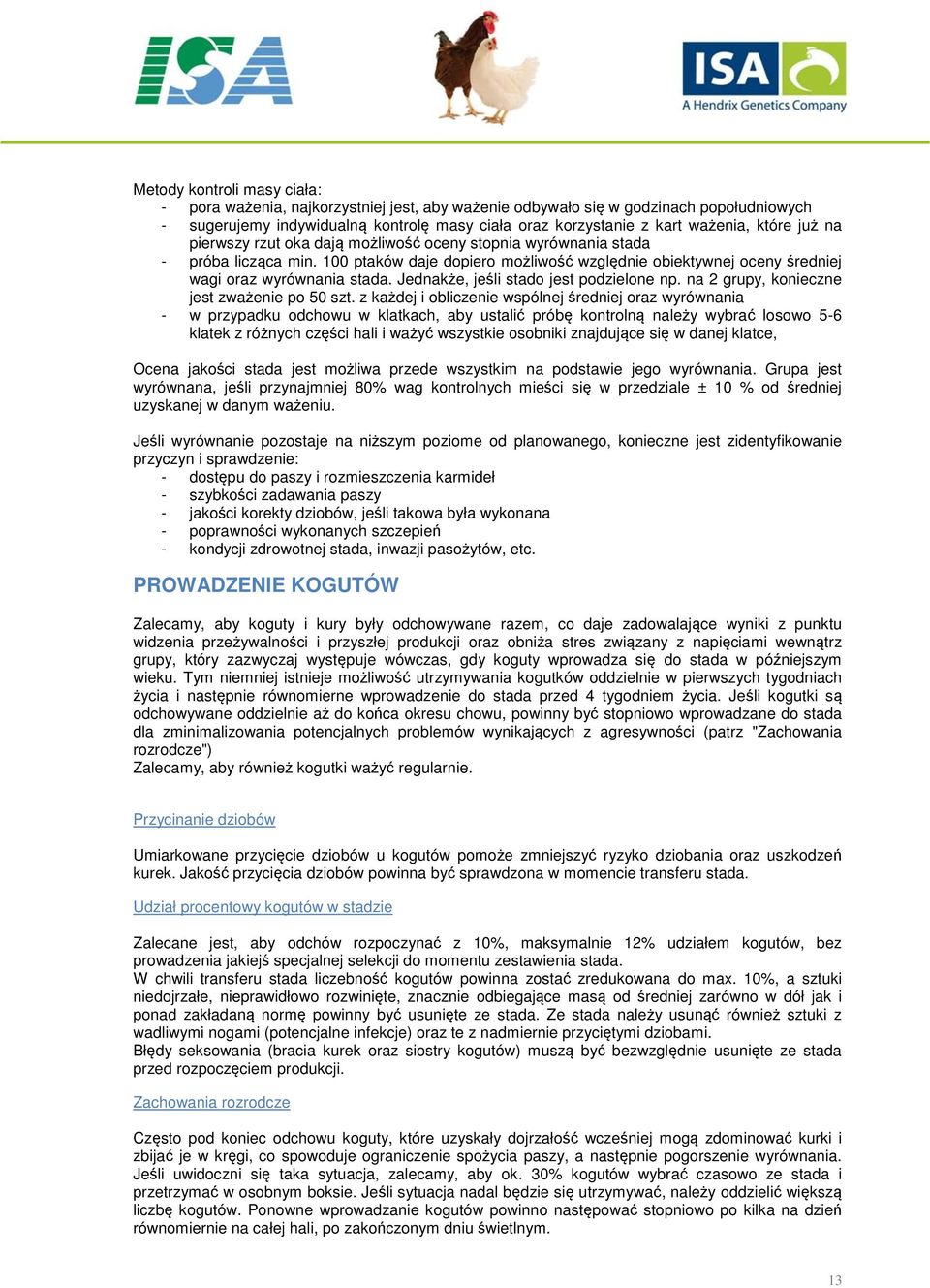 Jednakże, jeśli stado jest podzielone np. na 2 grupy, konieczne jest zważenie po 50 szt.