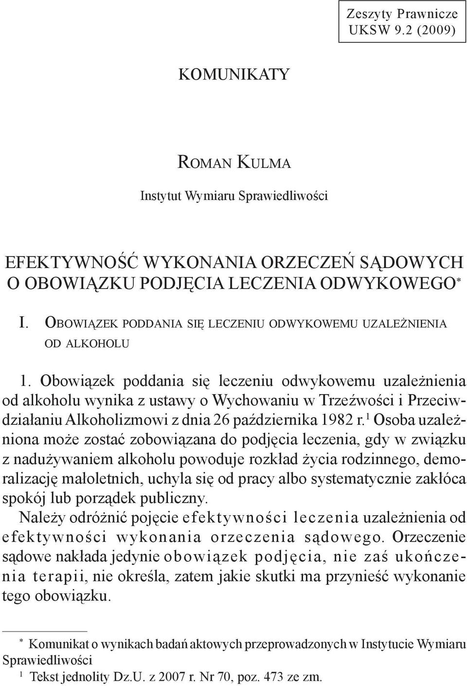 Obowiązek poddania się leczeniu odwykowemu uzależnienia od alkoholu wynika z ustawy o Wychowaniu w Trzeźwości i Przeciwdziałaniu Alkoholizmowi z dnia 26 października 1982 r.