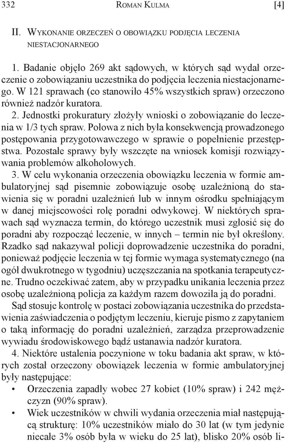 W 121 sprawach (co stanowiło 45% wszystkich spraw) orzeczono również nadzór kuratora. 2. Jednostki prokuratury złożyły wnioski o zobowiązanie do leczenia w 1/3 tych spraw.