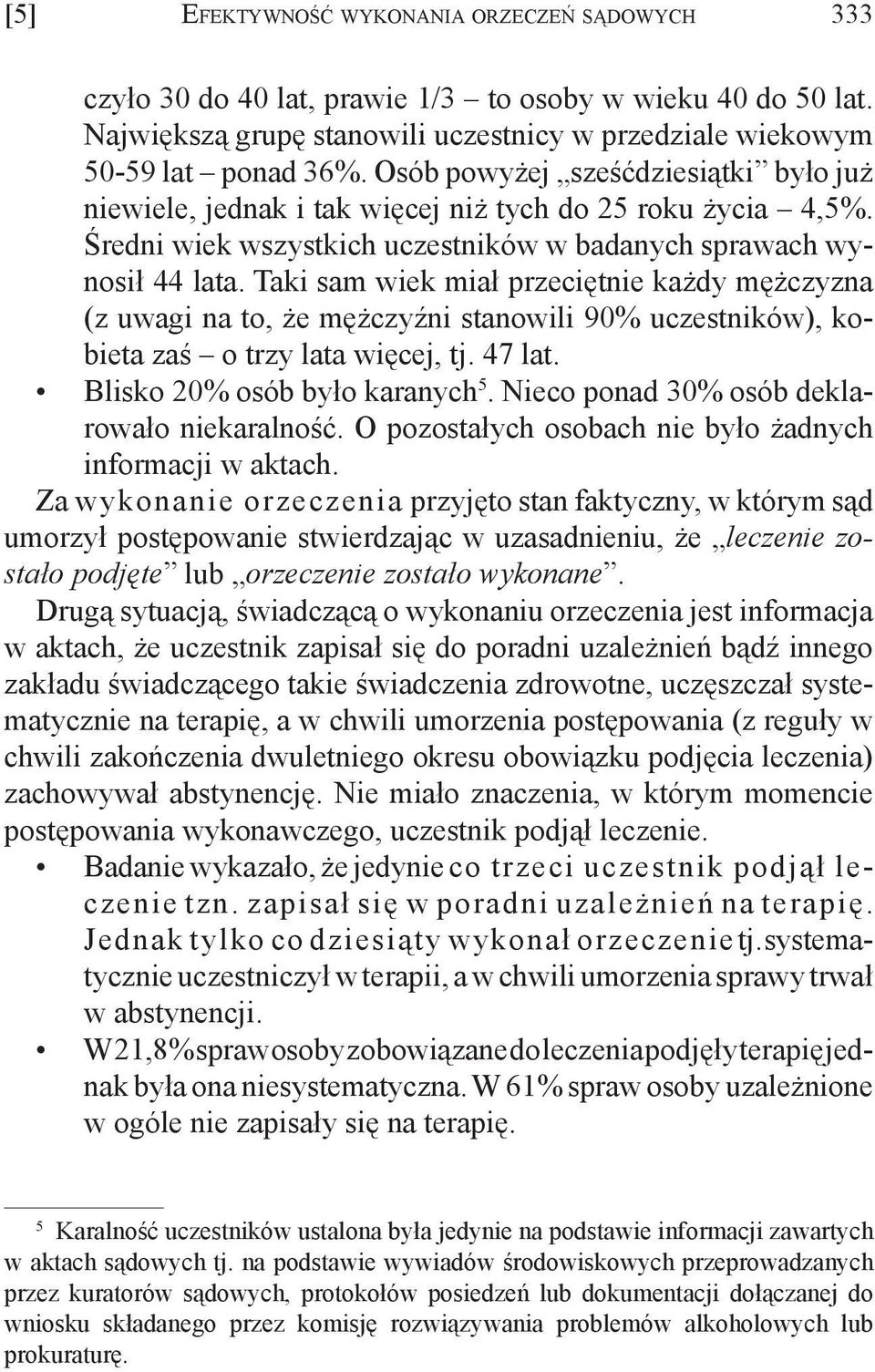 Średni wiek wszystkich uczestników w badanych sprawach wynosił 44 lata.