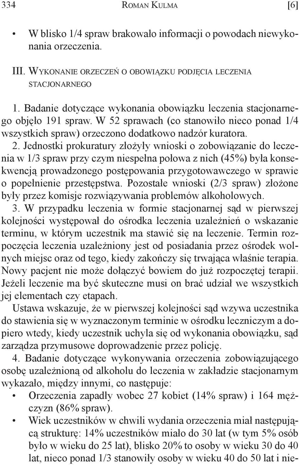 W 52 sprawach (co stanowiło nieco ponad 1/4 wszystkich spraw) orzeczono dodatkowo nadzór kuratora. 2.