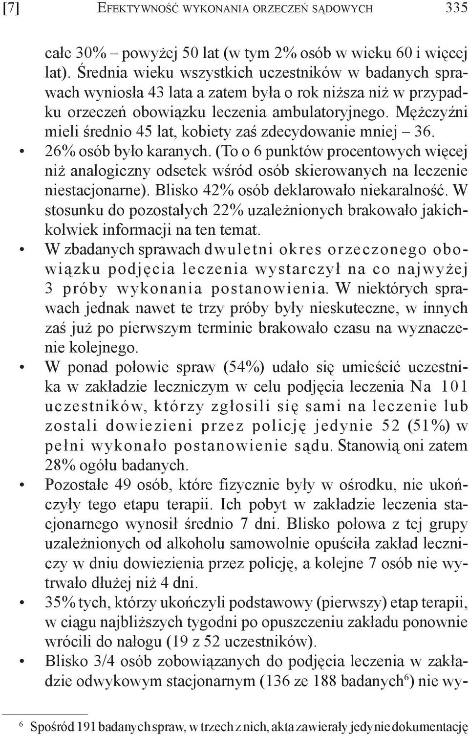 Mężczyźni mieli średnio 45 lat, kobiety zaś zdecydowanie mniej 36. 26% osób było karanych.