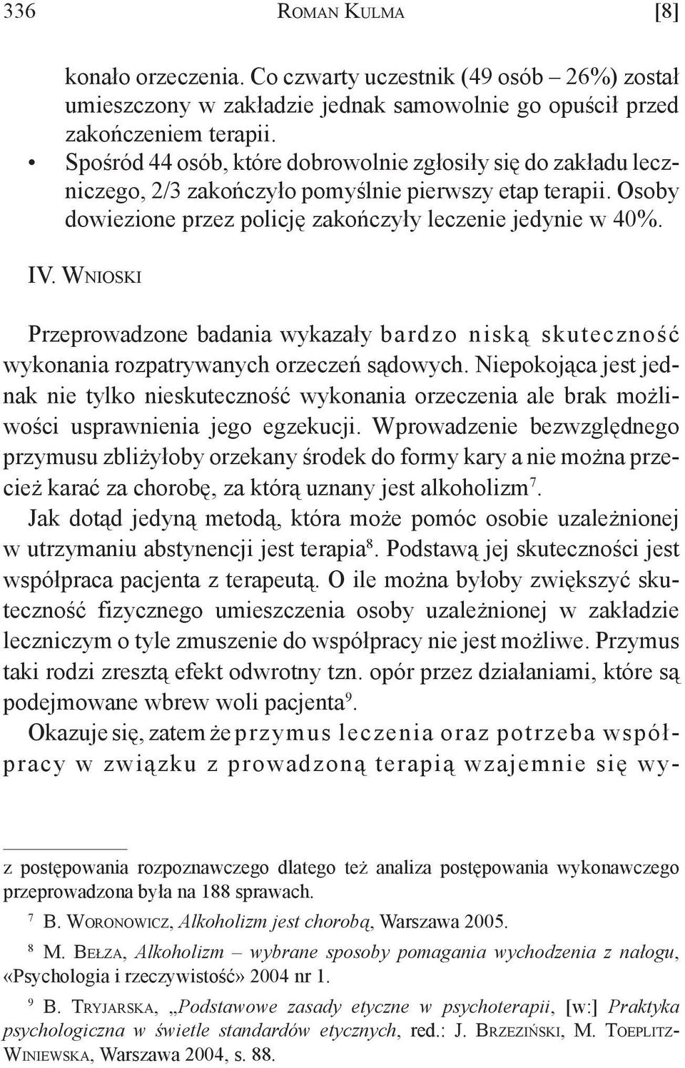 Wn i o s k i Przeprowadzone badania wykazały bardzo niską skuteczność wykonania rozpatrywanych orzeczeń sądowych.