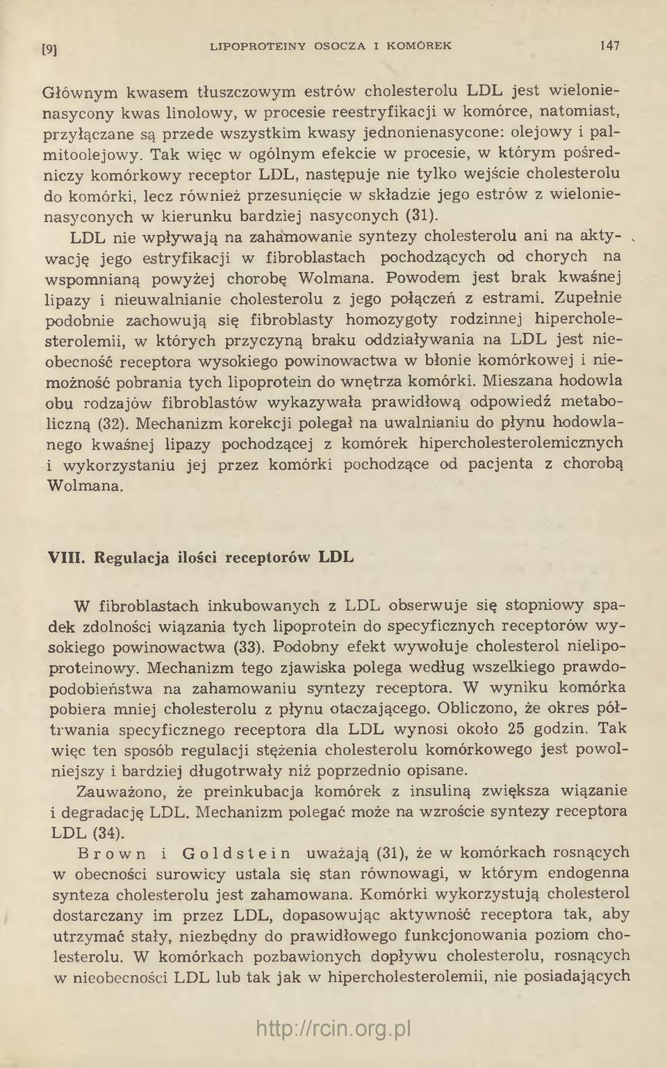 Tak więc w ogólnym efekcie w procesie, w którym pośredniczy komórkowy receptor LDL, następuje nie tylko wejście cholesterolu do komórki, lecz również przesunięcie w składzie jego estrów z