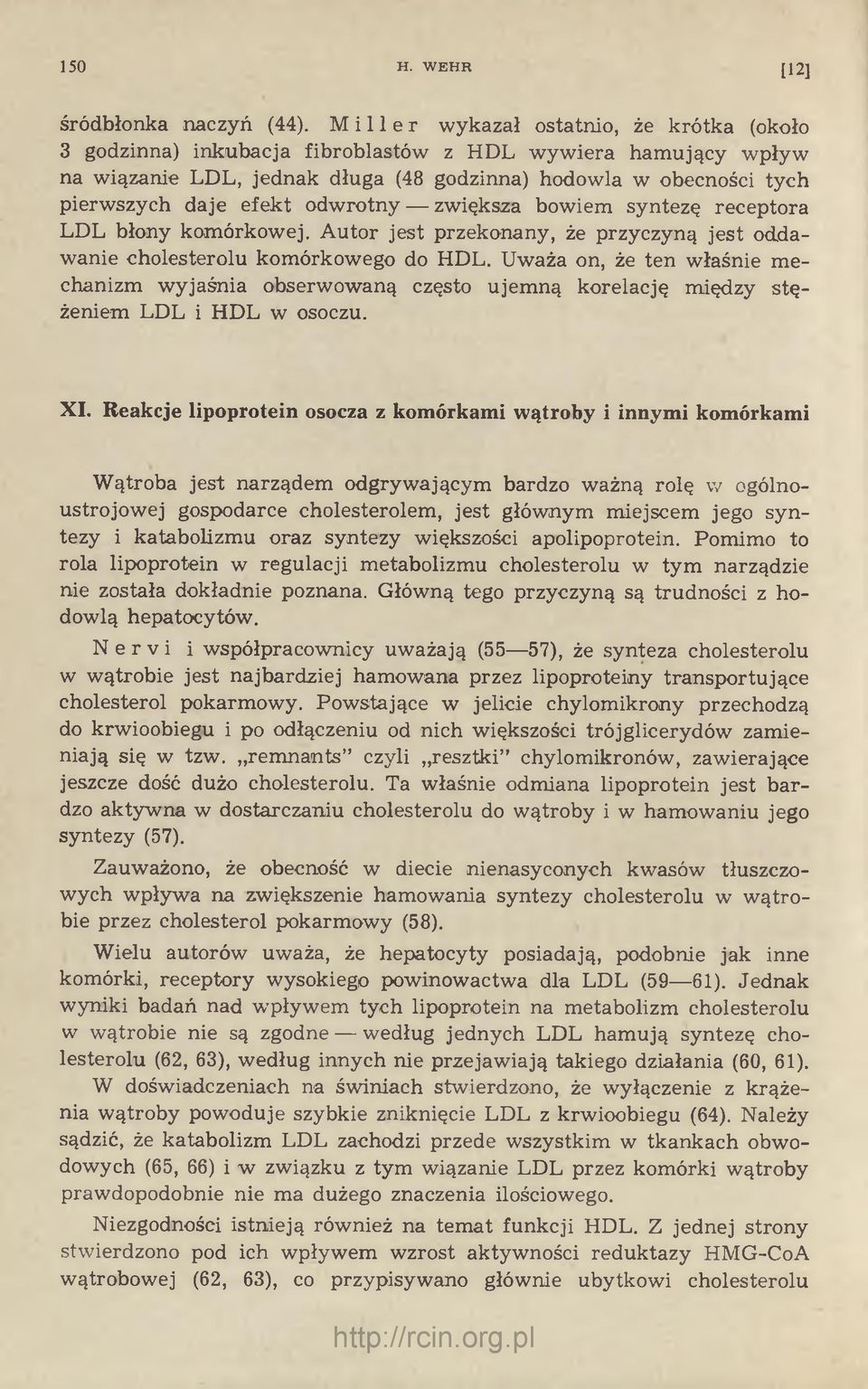 odwrotny zwiększa bowiem syntezę receptora LDL błony komórkowej. Autor jest przekonany, że przyczyną jest oddawanie cholesterolu komórkowego do HDL.