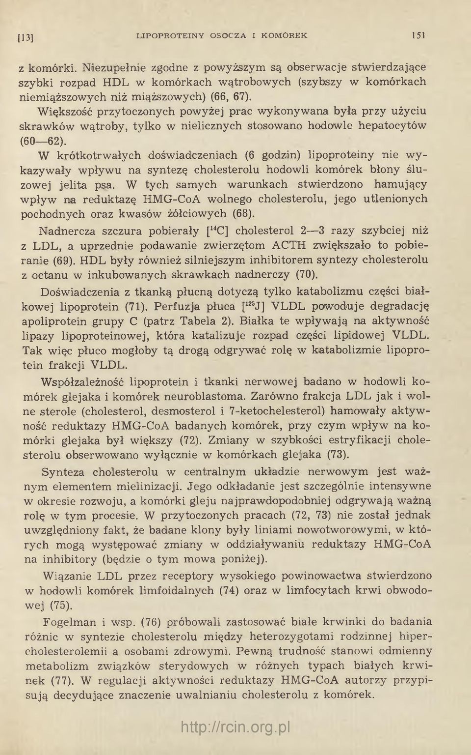 Większość przytoczonych powyżej prac wykonywana była przy użyciu skrawków wątroby, tylko w nielicznych stosowano hodowle hepatocytów (60 62).