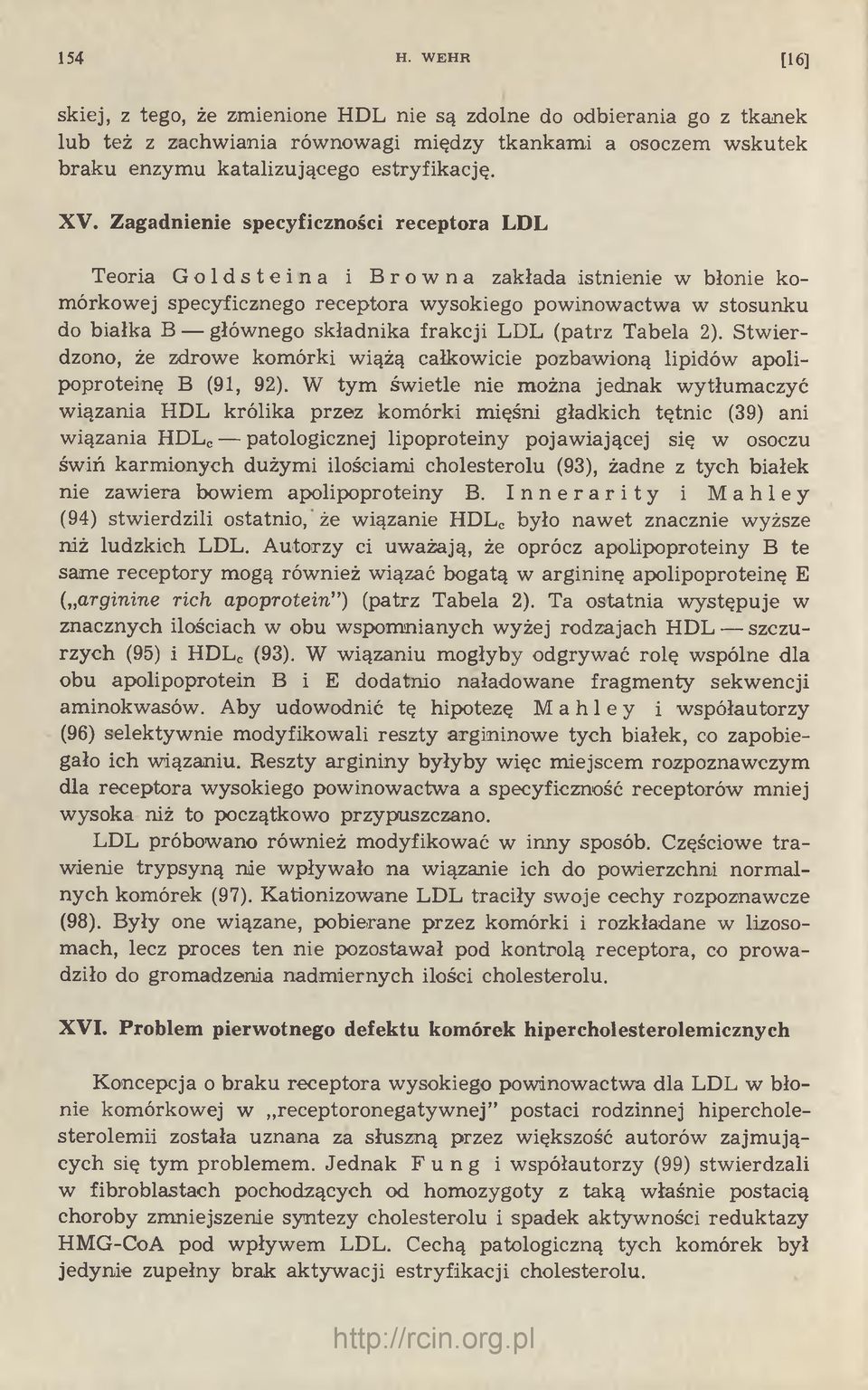 frakcji LDL (patrz Tabela 2). Stw ierdzono, że zdrowe komórki wiążą całkowicie pozbawioną lipidów apolipoproteinę B (91, 92).