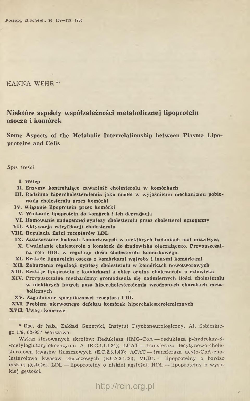 Spis treści I. Wstęp II. Enzymy kontrolujące zawartość cholesterolu w komórkach III. Rodzinna hipercholesterolemia jako model w wyjaśnieniu mechanizmu pobierania cholesterolu przez komórki IV.