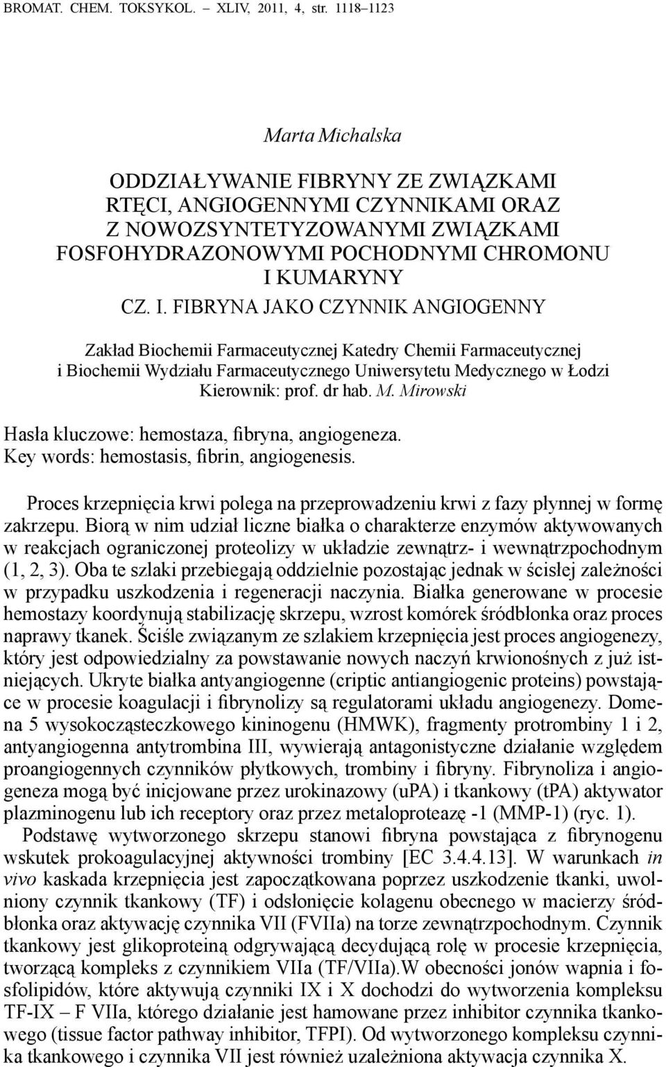 KUMARYNY CZ. I. FIBRYNA JAKO CZYNNIK ANGIOGENNY Zakład Biochemii Farmaceutycznej Katedry Chemii Farmaceutycznej i Biochemii Wydziału Farmaceutycznego Uniwersytetu Medycznego w Łodzi Kierownik: prof.