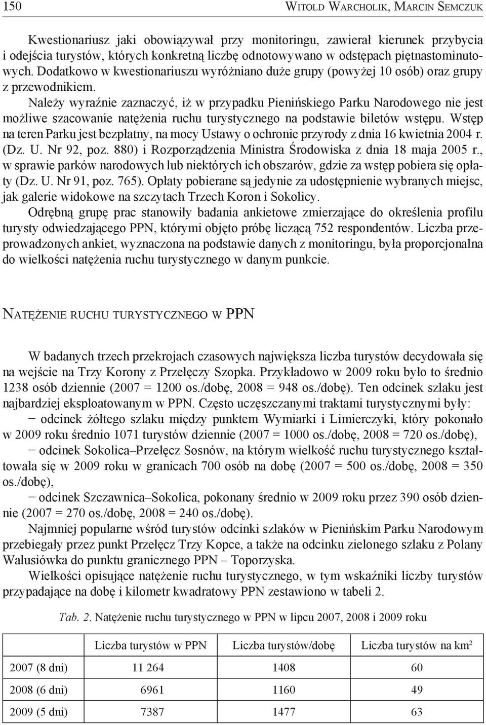 Należy wyraźnie zaznaczyć, iż w przypadku Pienińskiego Parku Narodowego nie jest możliwe szacowanie natężenia ruchu turystycznego na podstawie biletów wstępu.