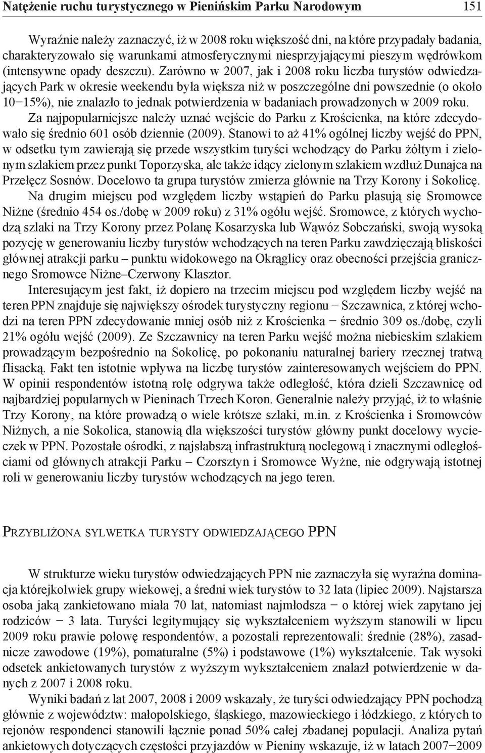 Zarówno w 2007, jak i 2008 roku liczba turystów odwiedzających Park w okresie weekendu była większa niż w poszczególne dni powszednie (o około 10 15%), nie znalazło to jednak potwierdzenia w