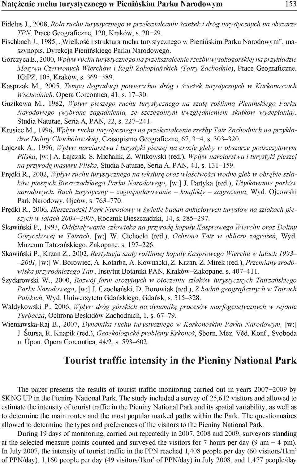 , 1985, Wielkość i struktura ruchu turystycznego w Pienińskim Parku Narodowym, maszynopis, Dyrekcja Pienińskiego Parku Narodowego. Gorczyca E.