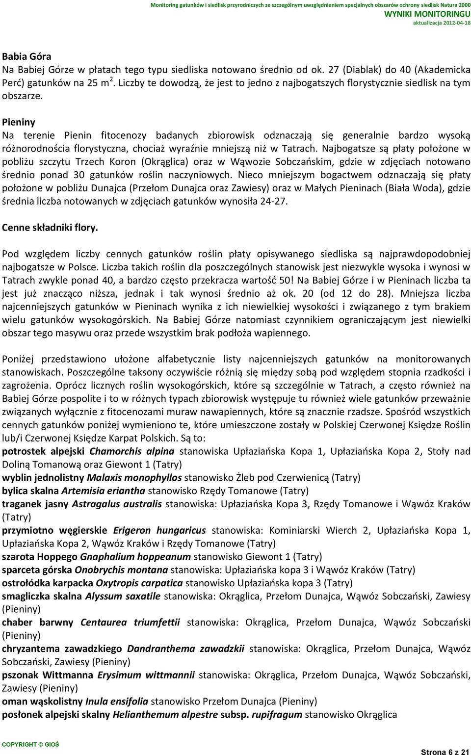 Pieniny Na terenie Pienin fitocenozy badanych zbiorowisk odznaczają się generalnie bardzo wysoką różnorodnościa florystyczna, chociaż wyraźnie mniejszą niż w Tatrach.