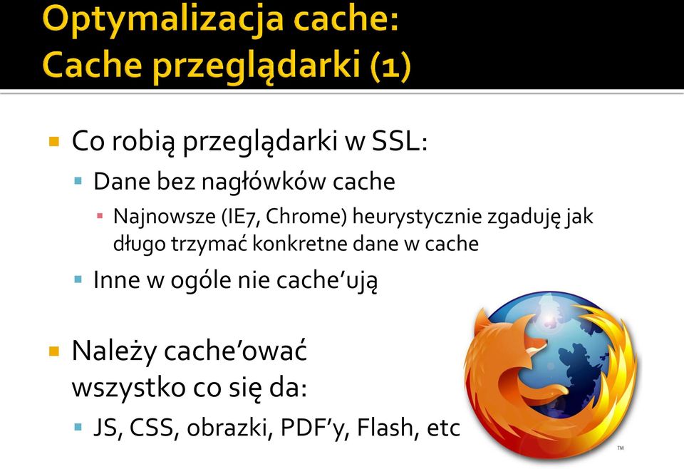 trzymać konkretne dane w cache Inne w ogóle nie cache ują