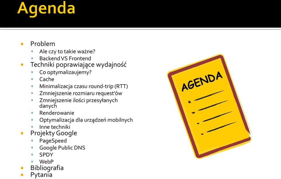 Cache Minimalizacja czasu round-trip (RTT) Zmniejszenie rozmiaru request ów Zmniejszenie