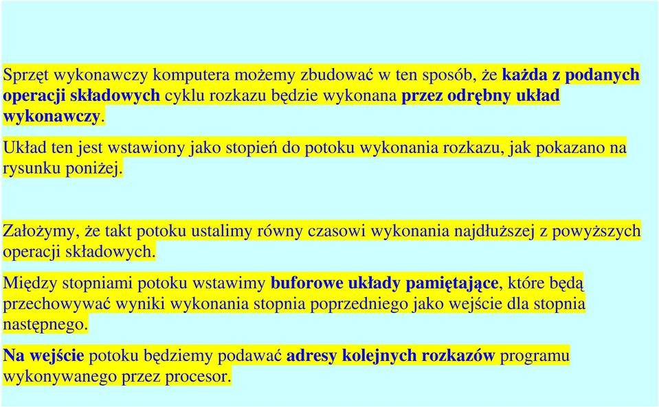 Założymy, że takt potoku ustalimy równy czasowi wykonania najdłuższej z powyższych operacji składowych.