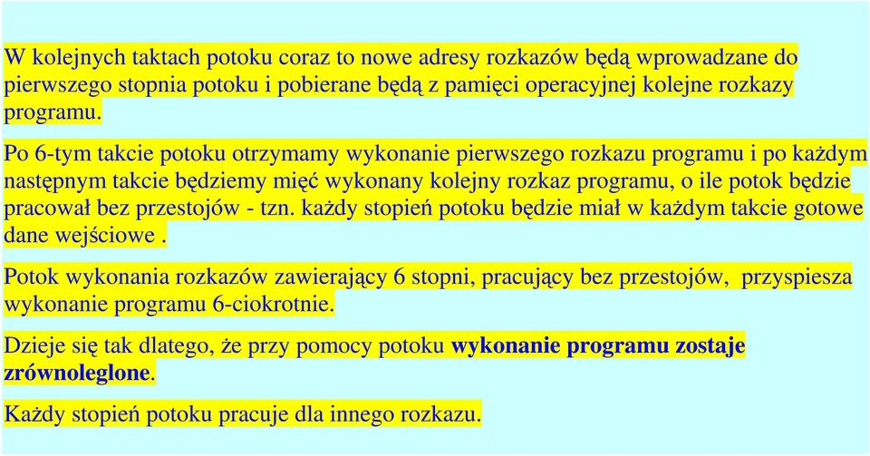 pracował bez przestojów - tzn. każdy stopień potoku będzie miał w każdym takcie gotowe dane wejściowe.