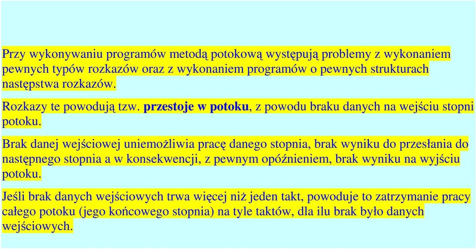 Brak danej wejściowej uniemożliwia pracę danego stopnia, brak wyniku do przesłania do następnego stopnia a w konsekwencji, z pewnym opóźnieniem, brak