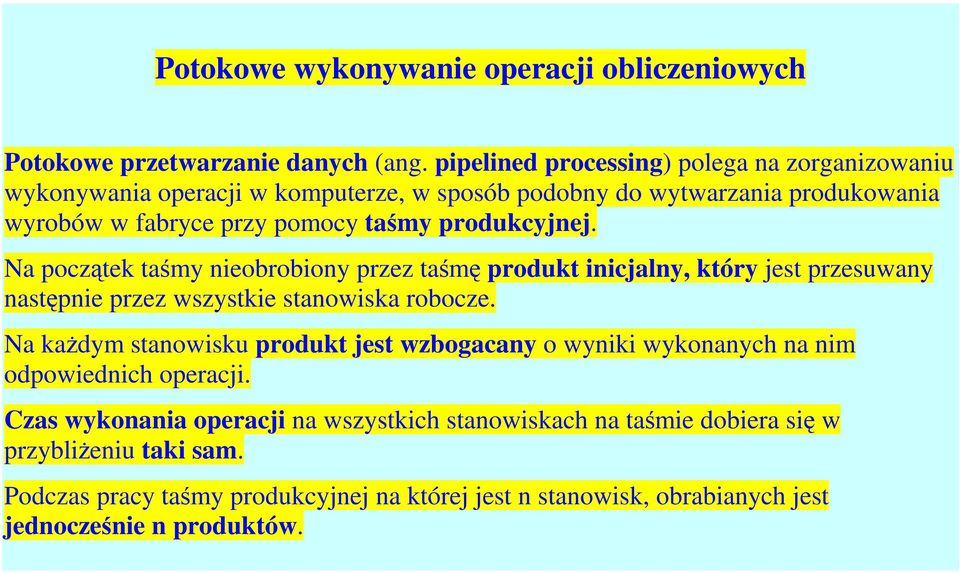 produkcyjnej. Na początek taśmy nieobrobiony przez taśmę produkt inicjalny, który jest przesuwany następnie przez wszystkie stanowiska robocze.