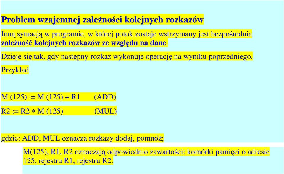 Dzieje się tak, gdy następny rozkaz wykonuje operację na wyniku poprzedniego.