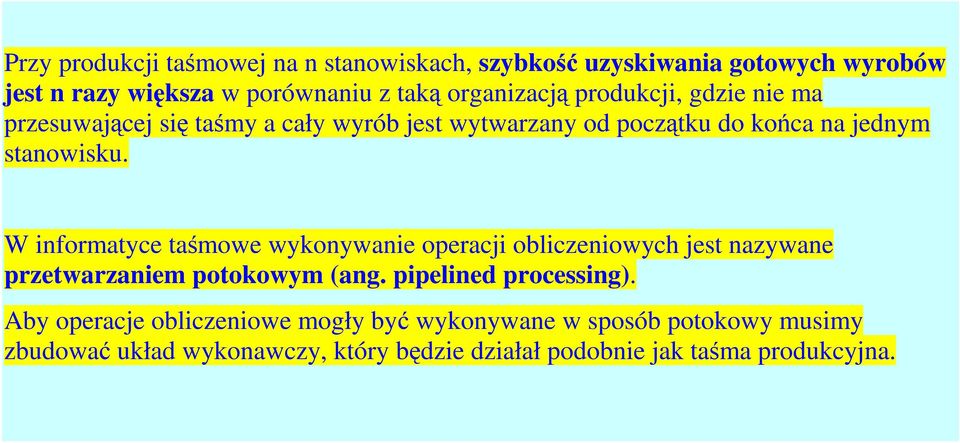 W informatyce taśmowe wykonywanie operacji obliczeniowych jest nazywane przetwarzaniem potokowym (ang. pipelined processing).