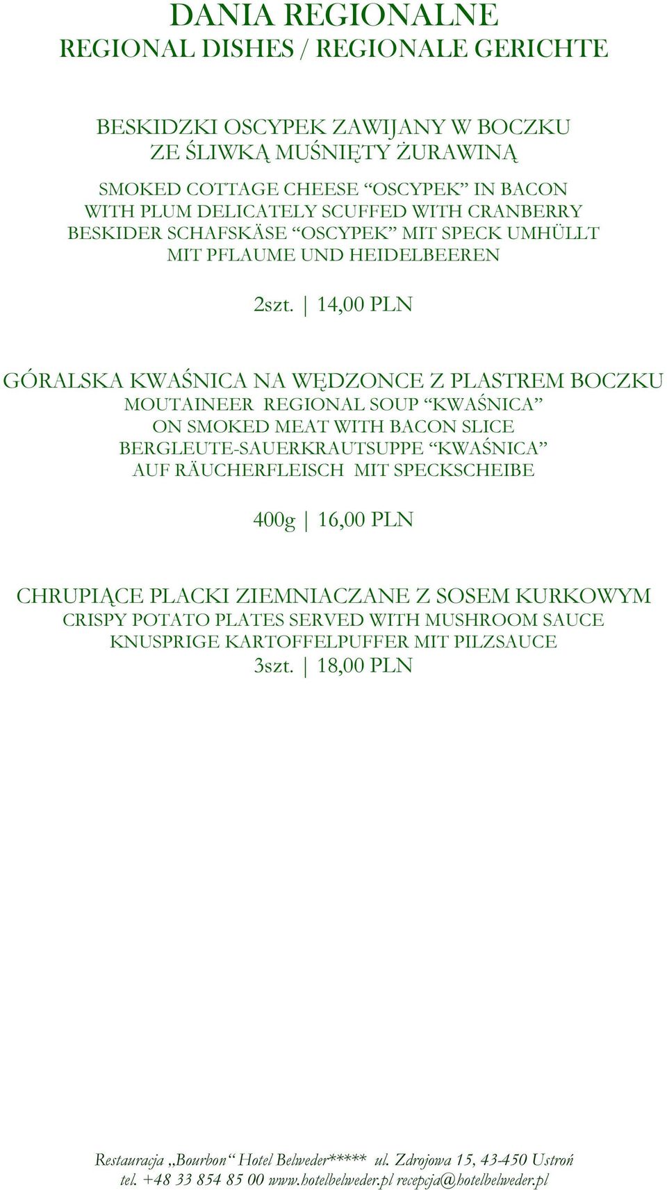 14,00 PLN GÓRALSKA KWAŚNICA NA WĘDZONCE Z PLASTREM BOCZKU MOUTAINEER REGIONAL SOUP KWAŚNICA ON SMOKED MEAT WITH BACON SLICE BERGLEUTE-SAUERKRAUTSUPPE KWAŚNICA