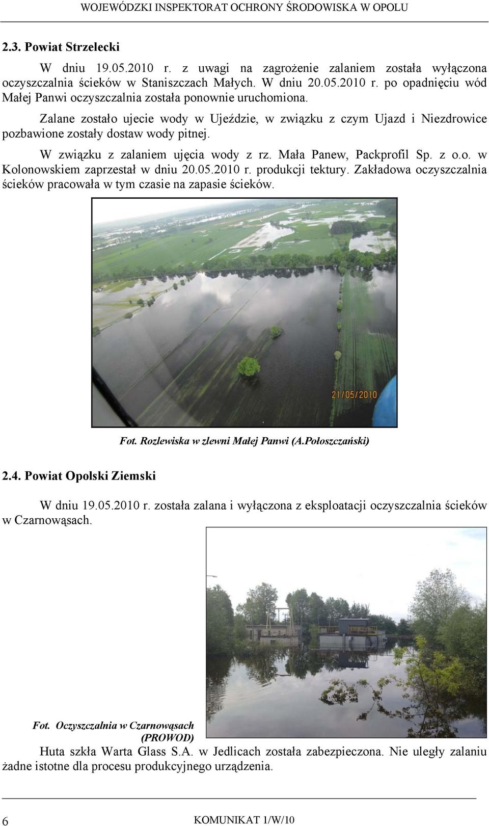 05.2010 r. produkcji tektury. Zakładowa oczyszczalnia ścieków pracowała w tym czasie na zapasie ścieków. Fot. Rozlewiska w zlewni Małej Panwi (A.Połoszczański) 2.4. Powiat Opolski Ziemski W dniu 19.