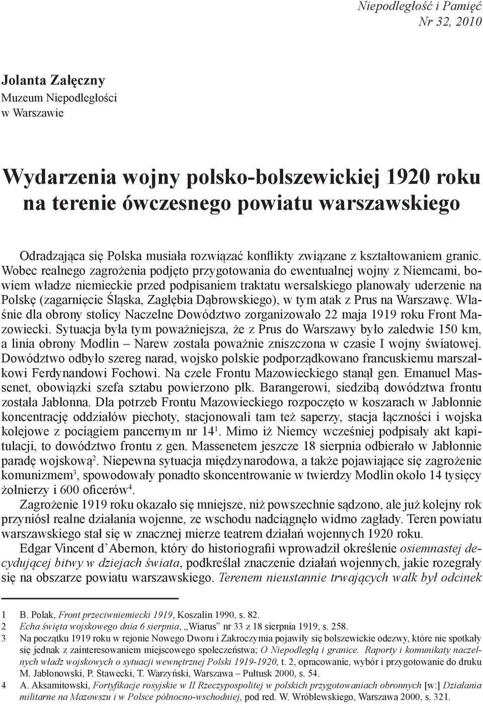 Wobec realnego zagrożenia podjęto przygotowania do ewentualnej wojny z Niemcami, bowiem władze niemieckie przed podpisaniem traktatu wersalskiego planowały uderzenie na Polskę (zagarnięcie Śląska,