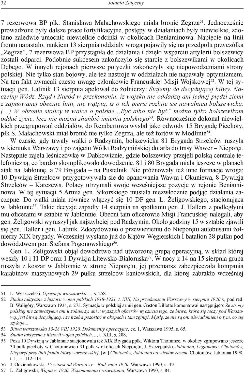 Napięcie na linii frontu narastało, rankiem 13 sierpnia oddziały wroga pojawiły się na przedpolu przyczółka Zegrze, 7 rezerwowa BP przystąpiła do działania i dzięki wsparciu artylerii bolszewicy