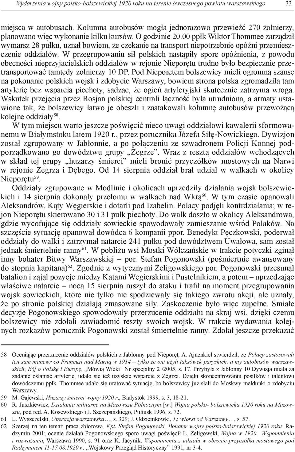 00 ppłk Wiktor Thommee zarządził wymarsz 28 pułku, uznał bowiem, że czekanie na transport niepotrzebnie opóźni przemieszczenie oddziałów.