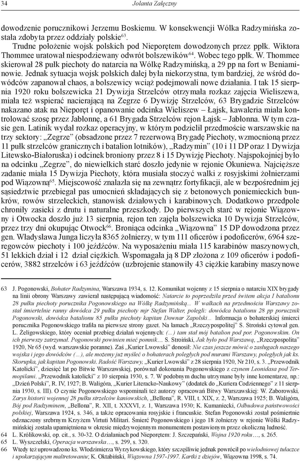 Jednak sytuacja wojsk polskich dalej była niekorzystna, tym bardziej, że wśród dowódców zapanował chaos, a bolszewicy wciąż podejmowali nowe działania.