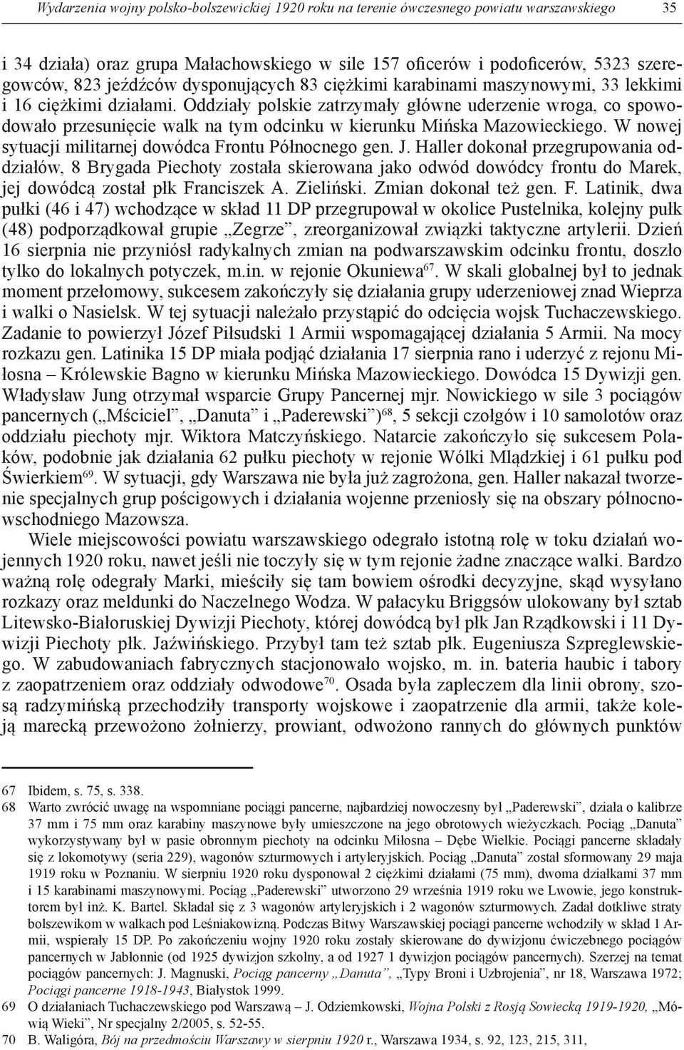 Oddziały polskie zatrzymały główne uderzenie wroga, co spowodowało przesunięcie walk na tym odcinku w kierunku Mińska Mazowieckiego. W nowej sytuacji militarnej dowódca Frontu Północnego gen. J.