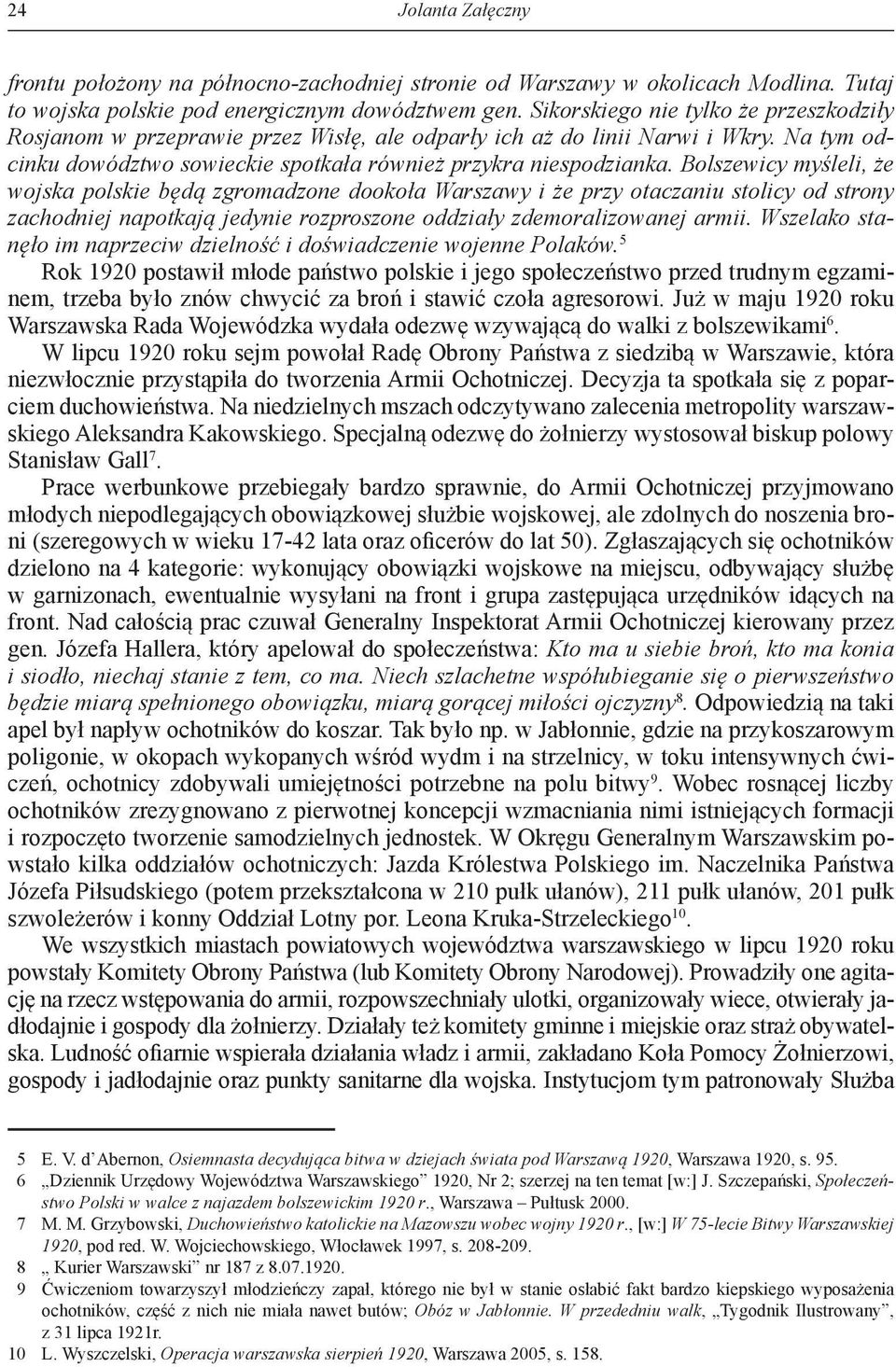 Bolszewicy myśleli, że wojska polskie będą zgromadzone dookoła Warszawy i że przy otaczaniu stolicy od strony zachodniej napotkają jedynie rozproszone oddziały zdemoralizowanej armii.