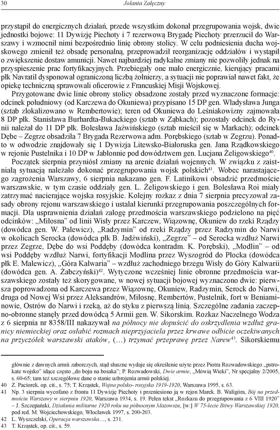 Nawet najbardziej radykalne zmiany nie pozwoliły jednak na przyspieszenie prac fortyfikacyjnych.