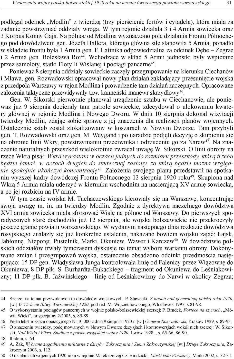 Józefa Hallera, którego główną siłę stanowiła 5 Armia, ponadto w składzie frontu była 1 Armia gen. F. Latinika odpowiedzialna za odcinek Dębe Zegrze i 2 Armia gen. Bolesława Roi 44.