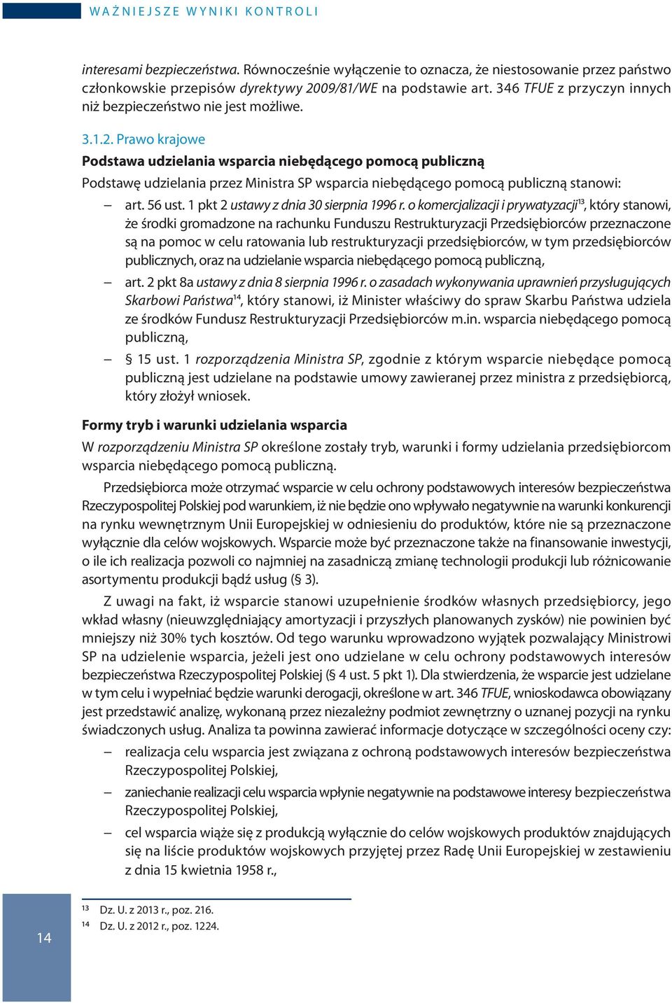 Prawo krajowe Podstawa udzielania wsparcia niebędącego pomocą publiczną Podstawę udzielania przez Ministra SP wsparcia niebędącego pomocą publiczną stanowi: art. 56 ust.