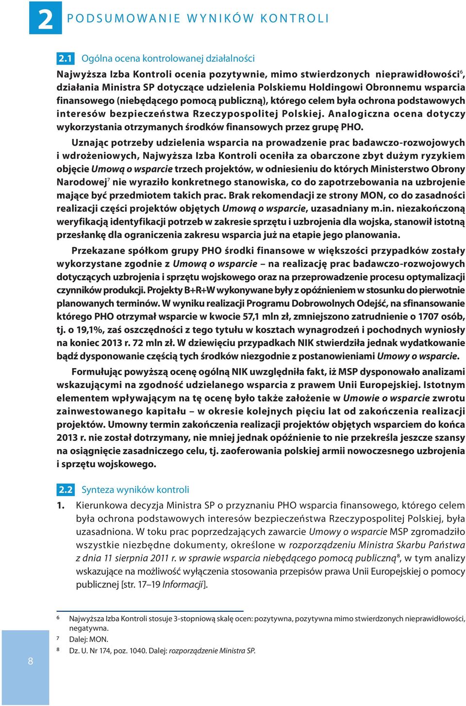 Obronnemu wsparcia finansowego (niebędącego pomocą publiczną), którego celem była ochrona podstawowych interesów bezpieczeństwa Rzeczypospolitej Polskiej.