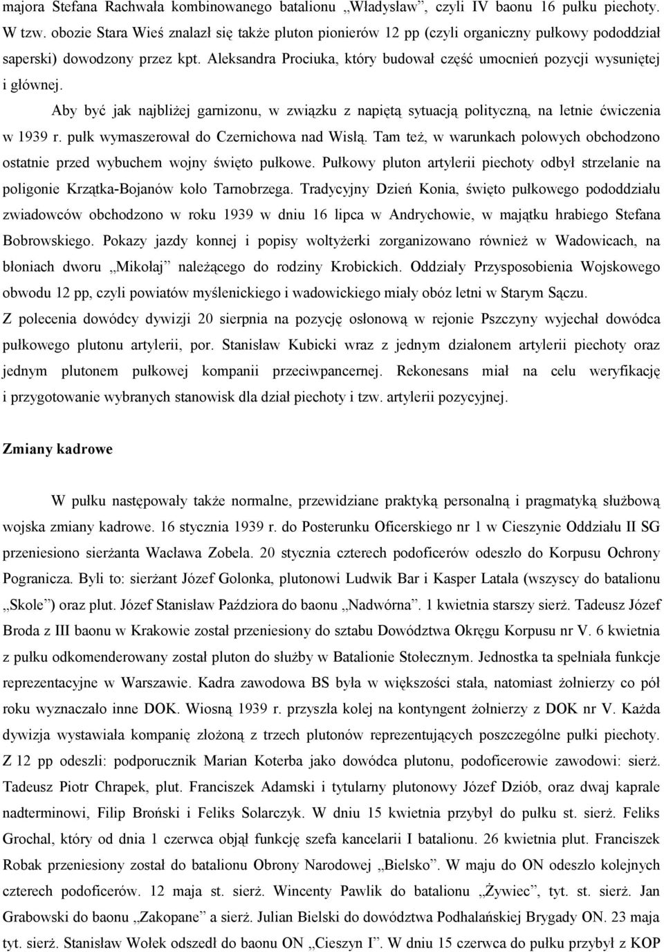 Aleksandra Prociuka, który budował część umocnień pozycji wysuniętej i głównej. Aby być jak najbliżej garnizonu, w związku z napiętą sytuacją polityczną, na letnie ćwiczenia w 1939 r.