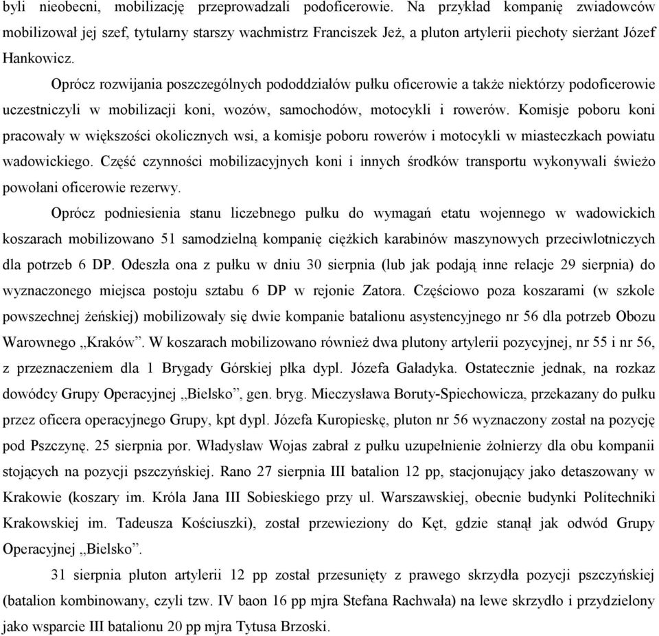 Oprócz rozwijania poszczególnych pododdziałów pułku oficerowie a także niektórzy podoficerowie uczestniczyli w mobilizacji koni, wozów, samochodów, motocykli i rowerów.