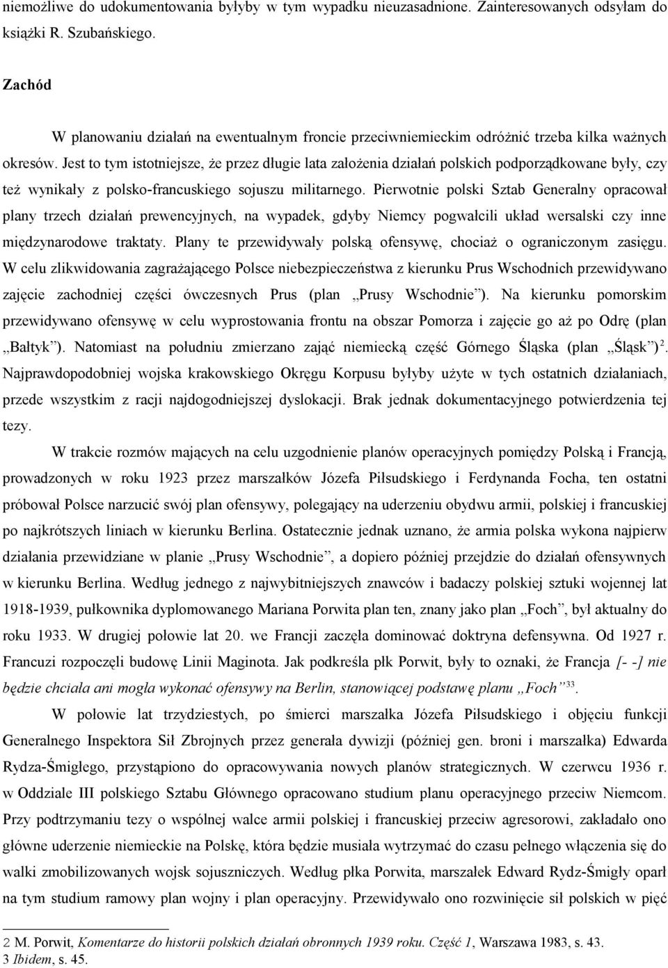 Jest to tym istotniejsze, że przez długie lata założenia działań polskich podporządkowane były, czy też wynikały z polsko-francuskiego sojuszu militarnego.