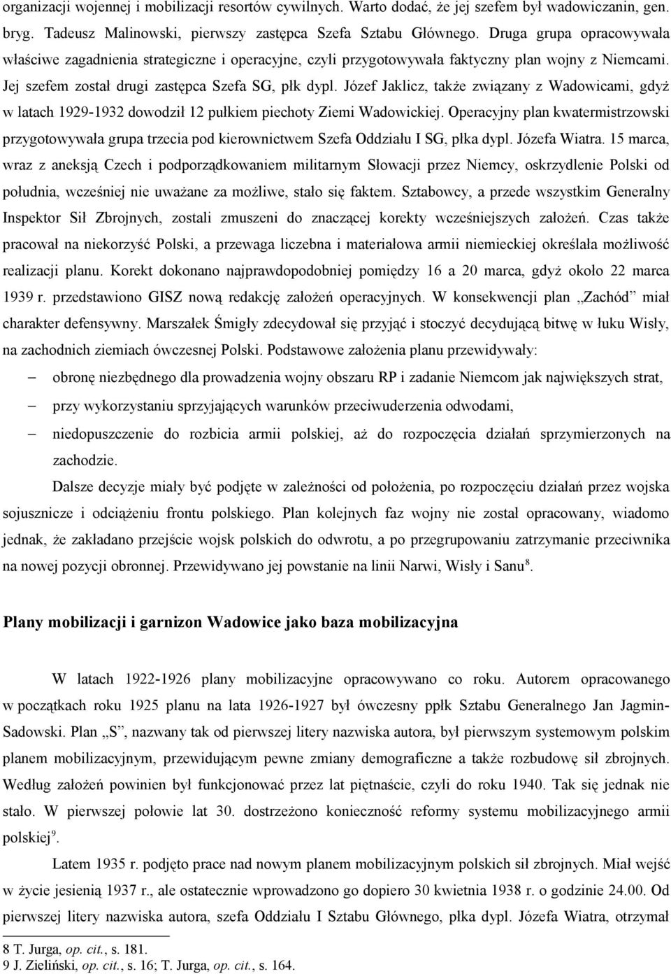 Józef Jaklicz, także związany z Wadowicami, gdyż w latach 1929-1932 dowodził 12 pułkiem piechoty Ziemi Wadowickiej.