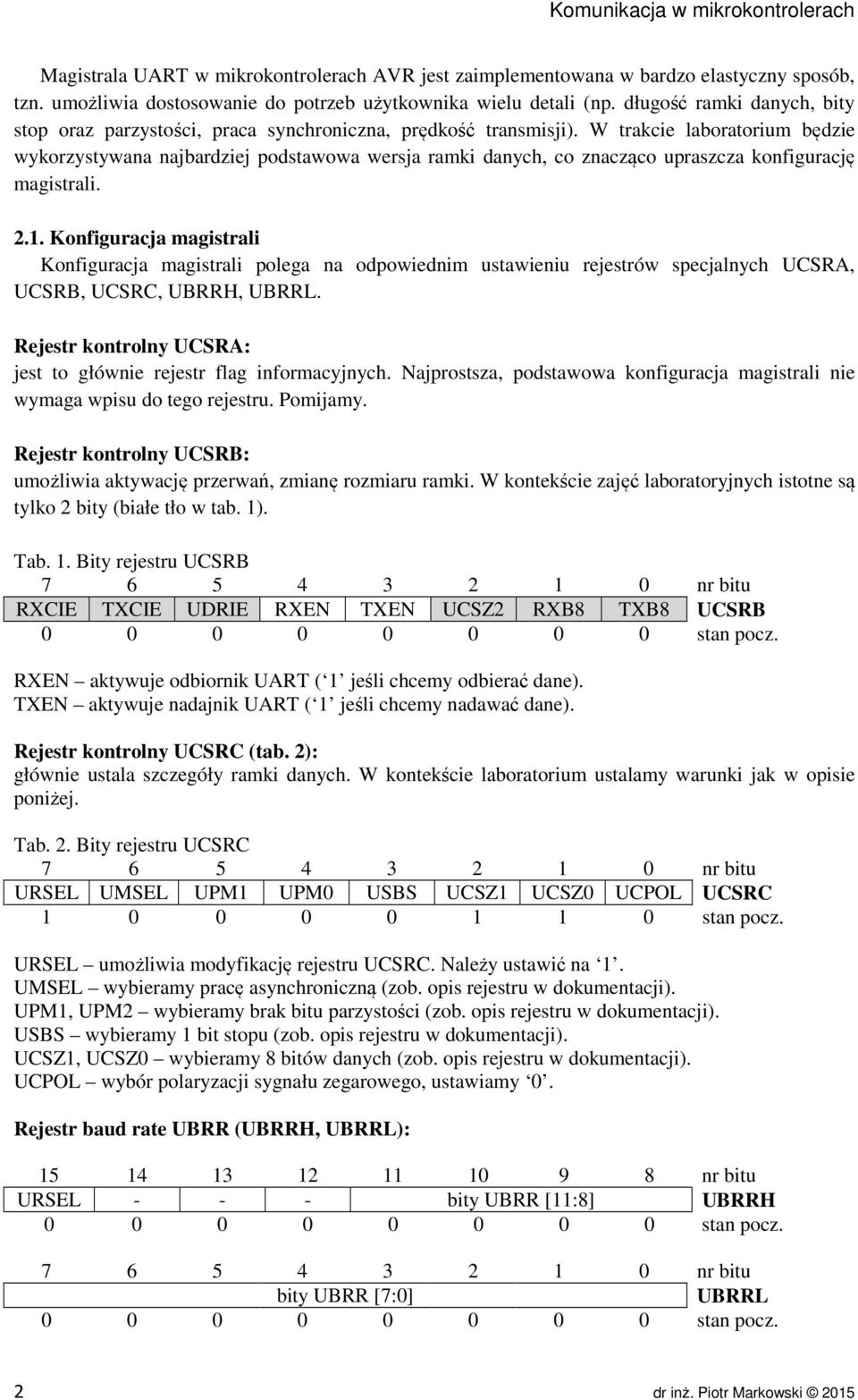 W trakcie laboratorium będzie wykorzystywana najbardziej podstawowa wersja ramki danych, co znacząco upraszcza konfigurację magistrali. 2.1.